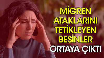 Migren ataklarını tetikleyen besinler ortaya çıktı