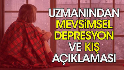 Uzmanından mevsimsel depresyon ve kış açıklaması