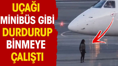 Uçağı minibüs gibi durdurup binmeye çalıştı