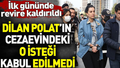 Dilan Polat'ın cezaevindeki o isteği kabul edilmedi. İlk gününde revire kaldırıldı