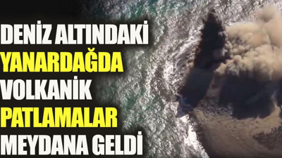 Deniz altındaki yanardağda volkanik patlamalar meydana geldi