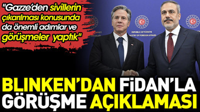 Blinken’dan Fidan’la görüşme açıklaması: "Gazze’den sivillerin çıkarılması konusunda görüştük''