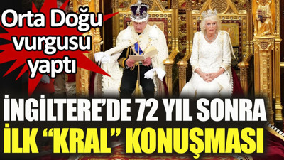 İngiltere’de 72 yıl sonra ilk kral konuşması. Orta Doğu vurgusu yaptı
