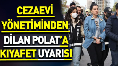 Cezaevi yönetiminden Dilan Polat’a kıyafet uyarısı