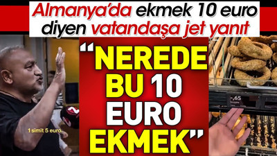 Almanya'da bir ekmek 10 euro diyen vatandaşa jet yanıt: Nerede bu 10 euro ekmek