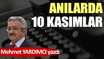 Anılarda 10 Kasımlar