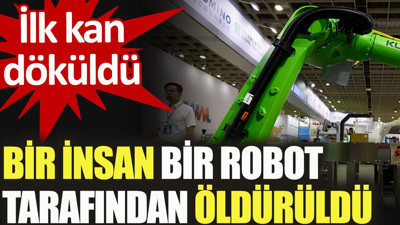 İlk kan döküldü. Bir insan bir robot tarafından öldürüldü