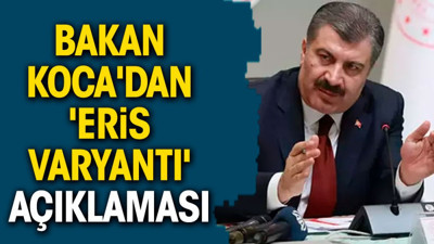 Bakan Koca'dan 'Eris varyantı' açıklaması