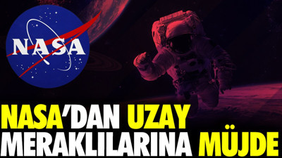 NASA’dan uzay meraklılarına müjde