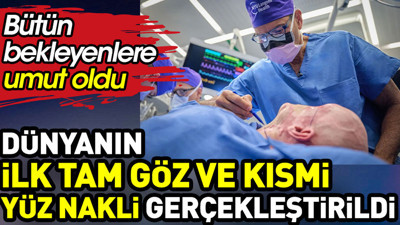 Dünya’nın ilk tam göz ve kısmi yüz nakli gerçekleştirildi
