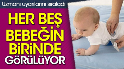 Her beş bebeğin birinde görülüyor. Uzmanı uyarılarını sıraladı