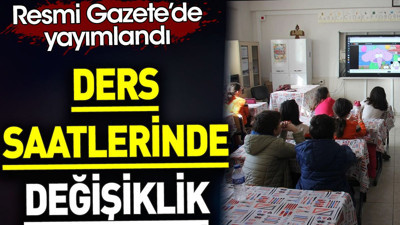 Ders saatlerinde değişiklik. Resmi Gazete’de yayımlandı