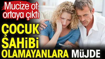 Çocuk sahibi olamayanlara müjde. Mucize ot ortaya çıktı