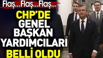 CHP'de Genel Başkan yardımcıları belli oldu
