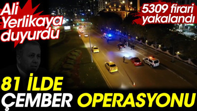 Ali Yerlikaya duyurdu. 81 ilde çember operasyonu