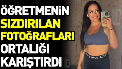 Öğretmenin sızdırılan fotoğrafları ortalığı karıştırdı