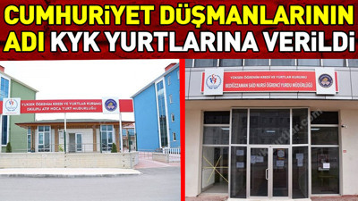 Cumhuriyet düşmanlarının adı KYK yurtlarına verildi
