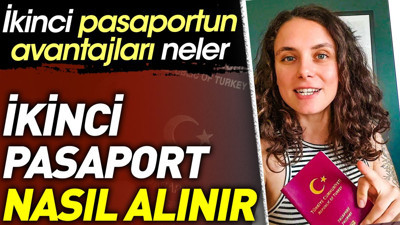 İkinci pasaport nasıl alınır? İkinci pasaportun avantajları neler?
