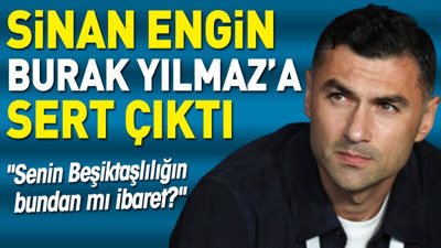 Sinan Engin 'Şok oldum' diyerek anlattı. Sen bunu nasıl yaparsın Burak?