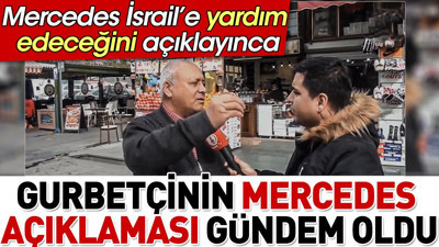 Mercedes İsrail'e yardım edince gurbetçinin mersedes açıklaması gündem oldu