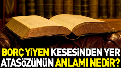 Borç yiyen kesesinden yer atasözünün anlamı nedir?