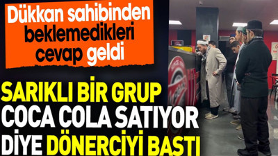 Sarıklı bir grup Coca Cola satıyor diye dönerciyi bastı. Dükkan sahibinden beklemedikleri cevap geldi
