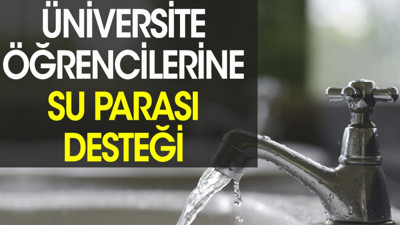 Üniversite öğrencilerine su parası desteği