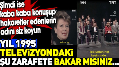 Yıl 1995 televizyondaki şu zarafete bakar mısınız... Şimdi ise kaba kaba konuşup hakaretler edenlerin adını siz koyun