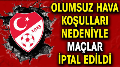 Olumsuz hava maçları da vurdu! Hafta sonu karşılaşmaları iptal edildi