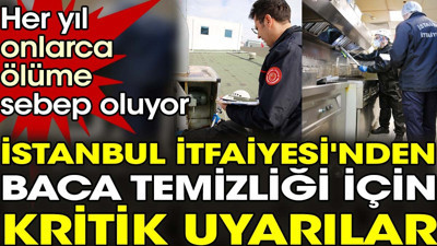 Her yıl onlarca ölüme sebep oluyor. İstanbul İtfaiyesi'nden baca temizliği için kritik uyarılar