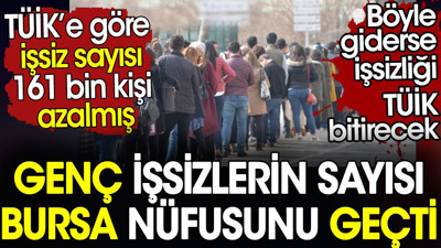 Genç işsizlerin sayısı Bursa nüfusunu geçti. TÜİK’e göre işsiz sayısı 161 bin kişi azalmış