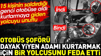 Otobüs şoförü dayak yiyen adamı kurtarmak için bir yolcusunu feda etti