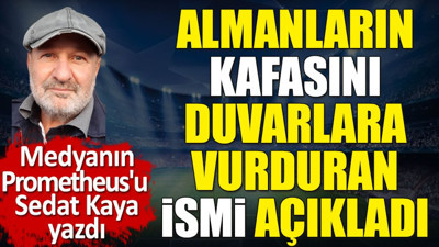 Almanlar kafalarını duvarlara vuruyor. Kenan Yıldız pişmanlığını Sedat Kaya ortaya çıkardı