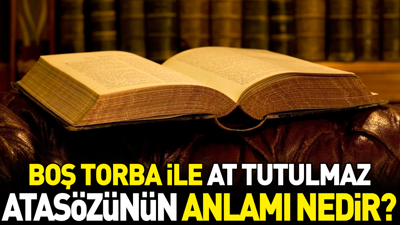 Boş torba ile at tutulmaz atasözünün anlamı nedir?