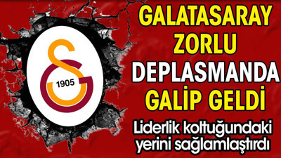 Galatasaray deplasmanda galip geldi. Liderlik koltuğundaki yerini sağlamlaştırdı