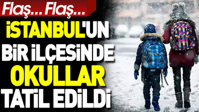İstanbul'un bir ilçesinde okullar tatil edildi