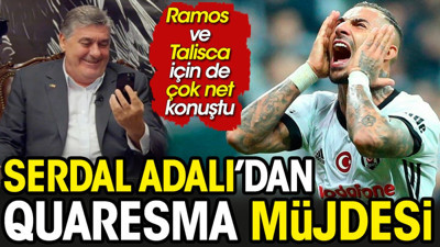 Serdal Adalı’dan Quaresma müjdesi