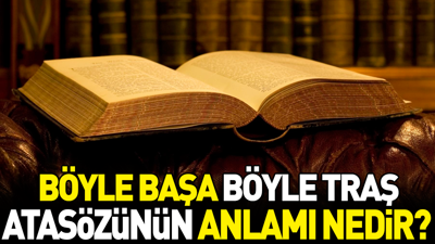 Böyle başa böyle traş atasözünün anlamı nedir?