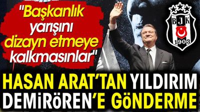 Hasan Arat'tan Yıldırım Demirören'e gönderme: Başkanlık yarışını dizayn etmeye kalkmasınlar