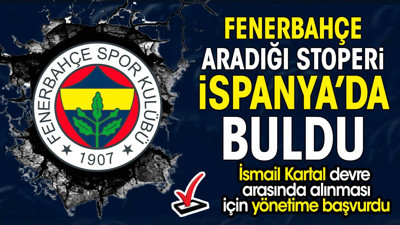 Fenerbahçe aradığı stoperi İspanya'da buldu. İsmail Kartal'dan özel istek