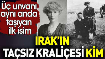 Irak'ın Taçsız Kraliçesi kimdir? Üç unvanı aynı anda taşıyan ilk isim