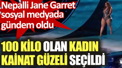 100 kilo olan kadın Kainat Güzeli seçildi. Nepalli Jane Garret sosyal medyada gündem oldu