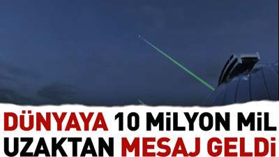 Dünyaya 10 milyon mil uzaktan mesaj geldi