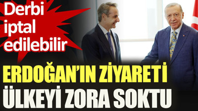 Erdoğan'ın ziyareti ülkeyi zora soktu. Derbi iptal edilebilir