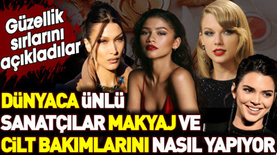 Dünyaca ünlü sanatçılar makyaj ve cilt bakımlarını nasıl yapıyor? Güzellik sırlarını açıkladılar