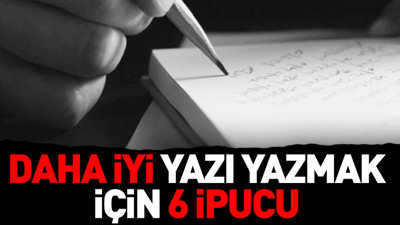 Daha iyi yazı yazmak için 6 ipucu