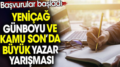 Yeniçağ Günboyu ve Kamu Son’da büyük yazar yarışması. Başvurular başladı