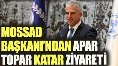 Mossad Başkanı'ndan apar topar Katar ziyareti