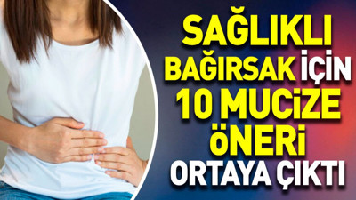 Sağlıklı bağırsak için 10 mucize öneri ortaya çıktı