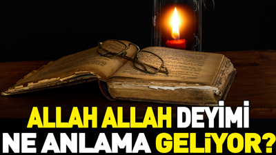 Allah Allah deyiminin anlamı nedir?